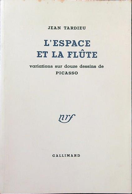L' espace et la flûte. Variations sur douze dessin de Picasso - Jean Tardieu - copertina