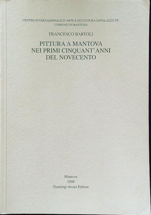 Pittura a Mantova nei primi cinquant'anni del novecento - Francesco Bartoli - copertina