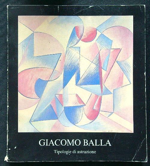 Giacomo Balla tipologie di astrazione - copertina