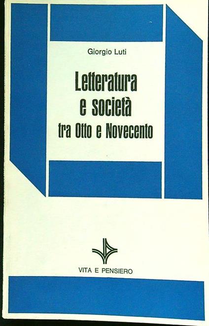 Letteratura e società tra Otto e Novecento - Giorgio Luti - copertina
