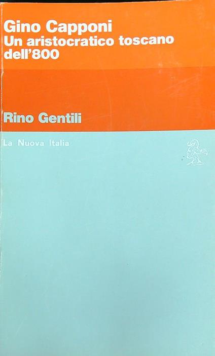 Gino Capponi. Un aristocratico toscano dell'800 - Rino Gentili - copertina