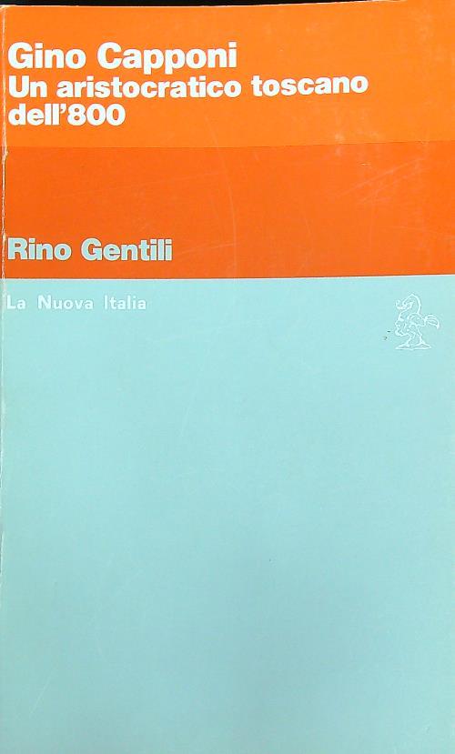 Gino Capponi. Un aristocratico toscano dell'800 - Rino Gentili - copertina