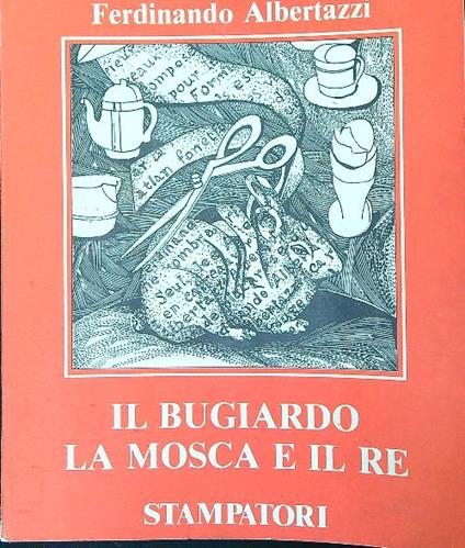 Il Bugiardo la Mosca e il Re - Ferdinando Albertazzi - copertina