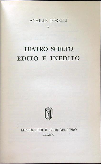 Teatro scelto edito e inedito - Achille Torelli - copertina