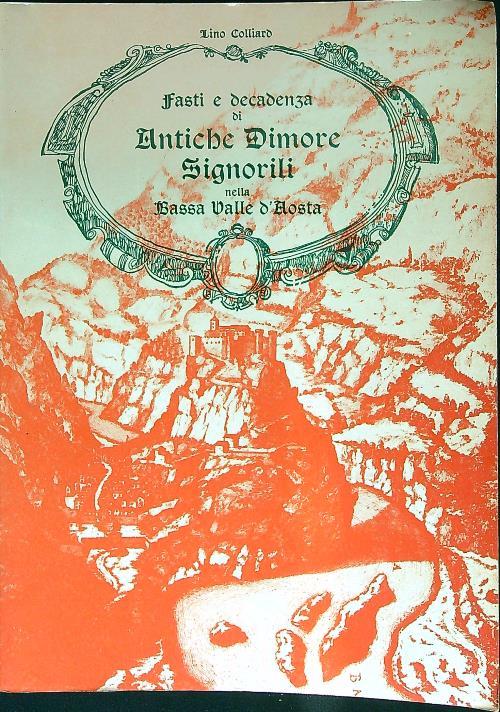 Fasti e decadenza di antiche dimore signorili nella bassa Valle d'Aosta - Lino Colliard - copertina