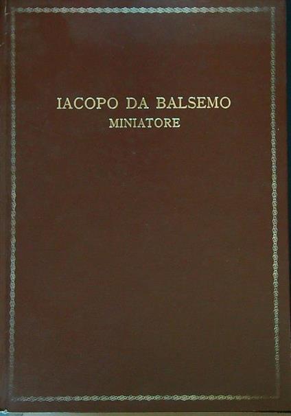 Iacopo da Balsemo Miniatore (c. 1425 - c. 1503) - copertina