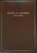 Iacopo da Balsemo Miniatore (c. 1425 - c. 1503)