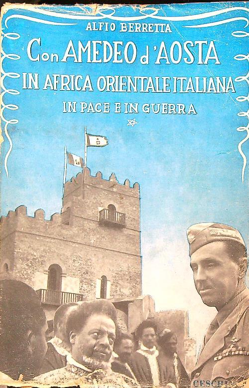Con Amedeo D'Aosta in Africa orientale italiana in pace e in guerra - Alfio Berretta - copertina
