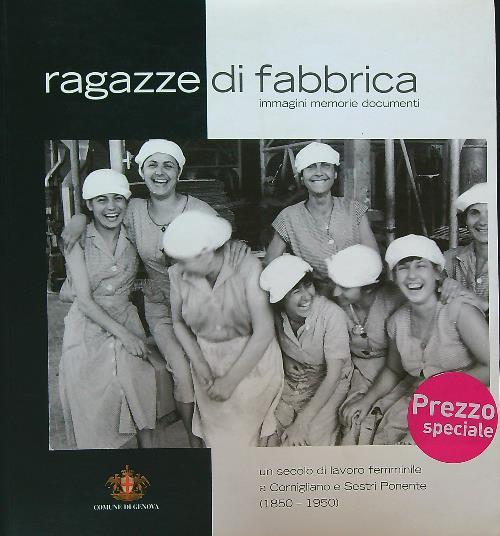 Ragazze di Fabbrica. Secolo di lavoro femminile a Cornigliano e sestri Ponente - copertina