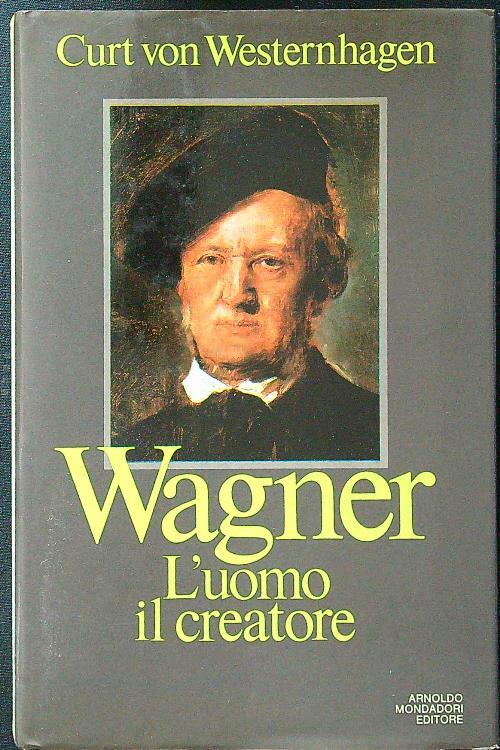 Wagner. L'uomo, il creatore