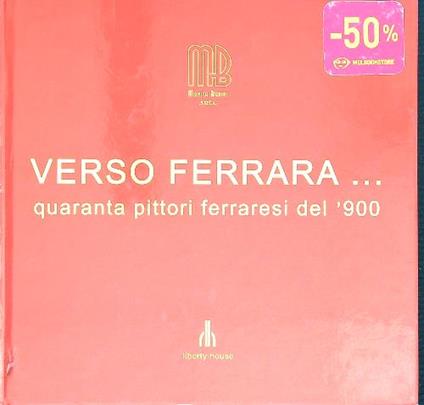 Verso Ferrara...quaranta Pittori Ferraresi del '900 - copertina