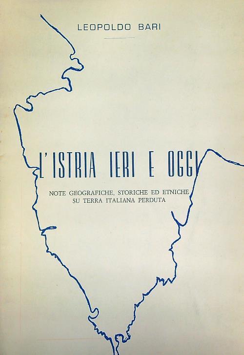L' Istria ieri e oggi - Leopoldo Bari - copertina