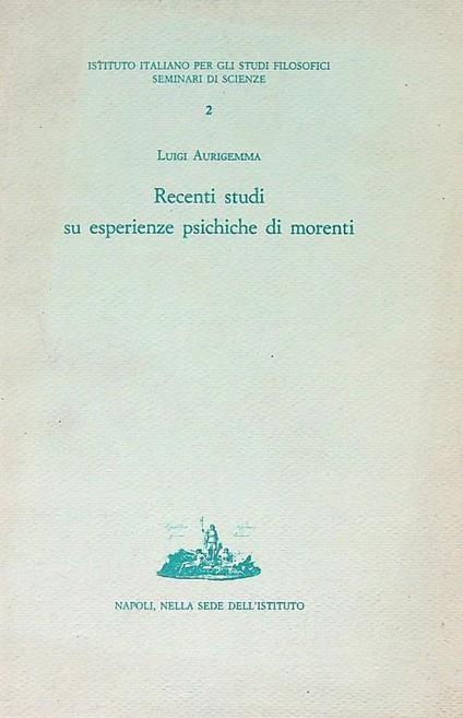 Recenti studi su esperienze psichiche di morenti - Luigi Aurigemma - copertina
