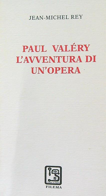 Paul Valéry. L'avventura di un'opera - Jean-Michel Rey - copertina