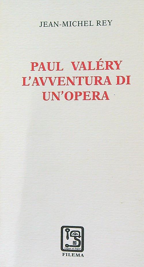 Paul Valéry. L'avventura di un'opera - Jean-Michel Rey - copertina
