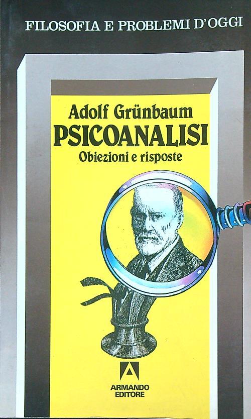 Psicoanalisi. Obiezioni e risposte - Adolf Grunbaum - copertina