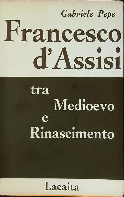 Francesco d'Assisi tra Medioevo e Rinascimento - Gabriele Pepe - copertina