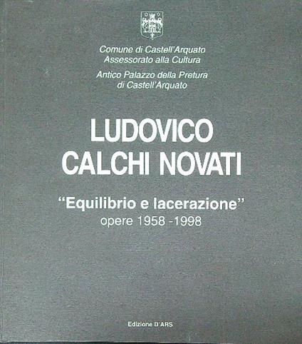 Ludovico Calchi Novati. 'Equilibrio e lacerazionè. Opere 1958-1998 - copertina