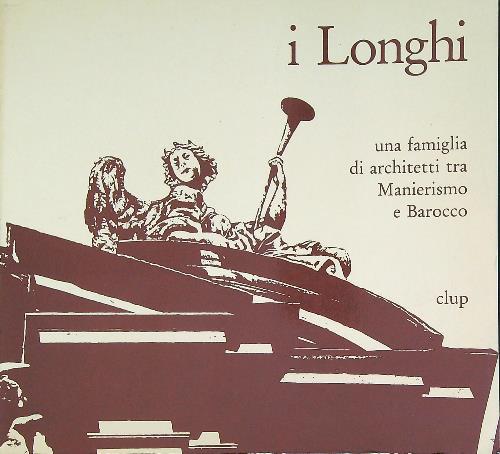 I Longhi una famiglia di architetti tra manierismo e barocco