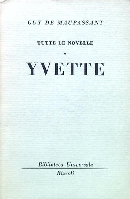 Tutte le novelle. Yvette - Guy de Maupassant - copertina