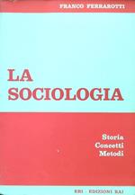 La sociologia. Storia Concetti Metodi