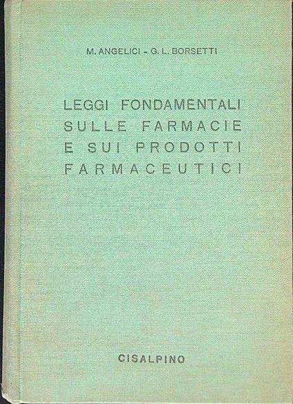 Leggi fondamentali sulle farmacie e sui prodotti farmaceutici - C. Angelici - copertina
