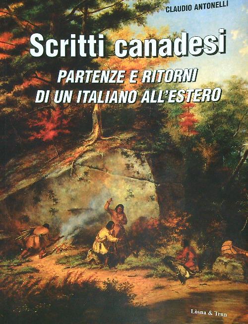 Scritti canadesi. Partenze e ritorni di un italiano all'estero - Claudio Antonellil - copertina