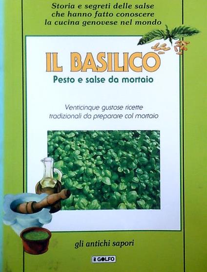 Il basilico. Pesto e salse da mortaio - copertina