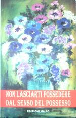 Non lasciarti possedere dal senso del possesso