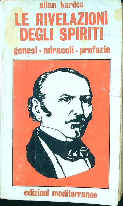 Le rivelazioni degli spiriti. Genesi miracoli profezie