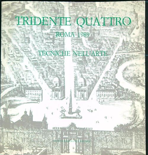 Tridente Quattro. Roma 1989. Tecniche nell'arte