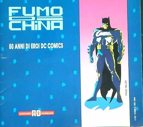 Fumo di china. 50 anni di eroi dc comics