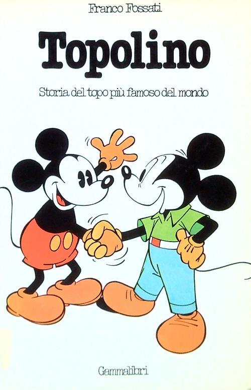 Topolino. Storia del topo più famoso del mondo