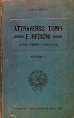 Attraverso tempi e regioni. Letture storiche e geografiche - Volume I