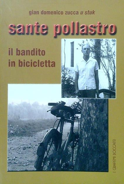 Sante pollastro. Il bandito in bicicletta - Gian Domenico Zucca - copertina