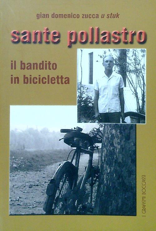 Sante pollastro. Il bandito in bicicletta - Gian Domenico Zucca - copertina