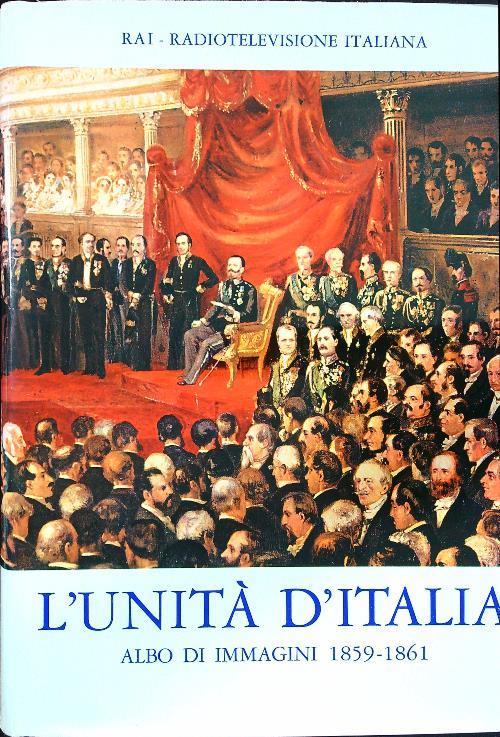 L' unità d'Italia. Albo di immagini 1859-1861