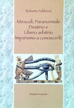 Miracoli, Paranormale, Destino e Libero Arbitrio. Impariamo a conoscerli!