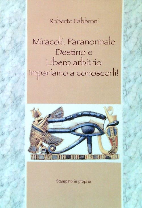 Miracoli, Paranormale, Destino e Libero Arbitrio. Impariamo a conoscerli!