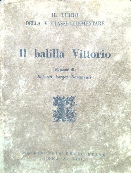 Il balilla Vittorio - Roberto Forges Davanzati - copertina