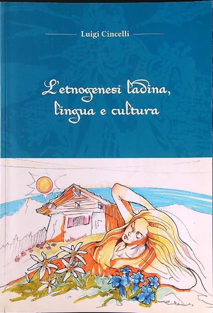 L' etnogenesi ladina, lingua e cultura - Luigi Cincelli - copertina