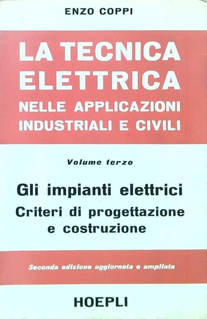 La tecnica elettrica nelle applicazioni industriali e civili. Volume terzo - Enzo Coppi - copertina