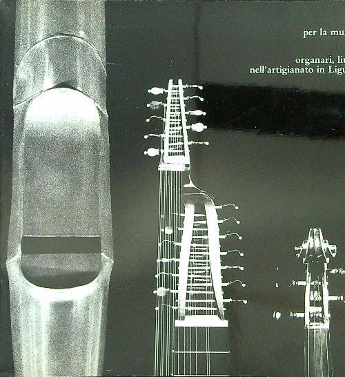 Per la musica Organari, liutai nell'artigianato in Liguria