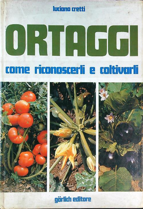 Ortaggi. Come riconoscerli e coltivarli