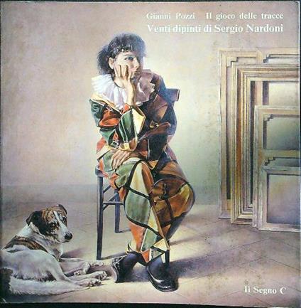 Il gioco delle tracce. Venti dipinti di Sergio Nardoni - Gianni Pozzi - copertina