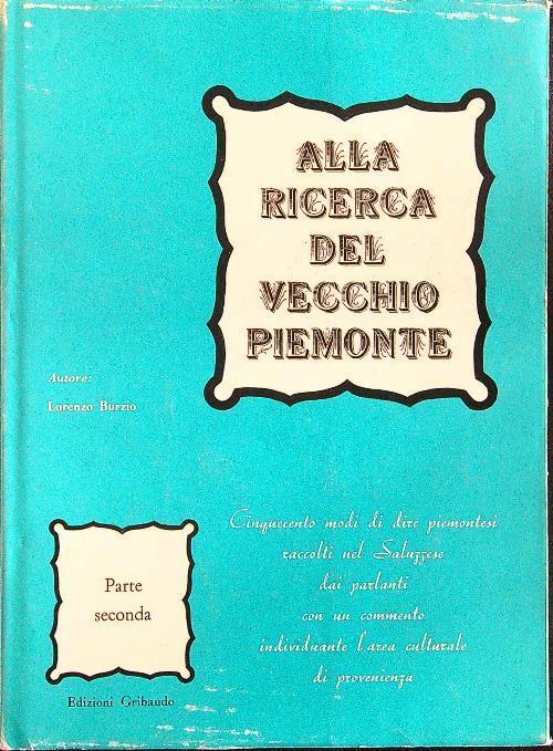 Alla ricerca del vecchio Piemonte Parte seconda - Lorenzo Burzio - copertina