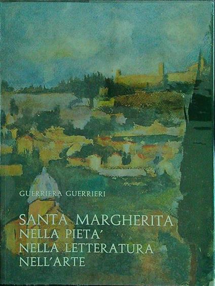 Santa Margherita nella pietà, nella letteratura, nell'arte - Guerriera Guerrieri - copertina