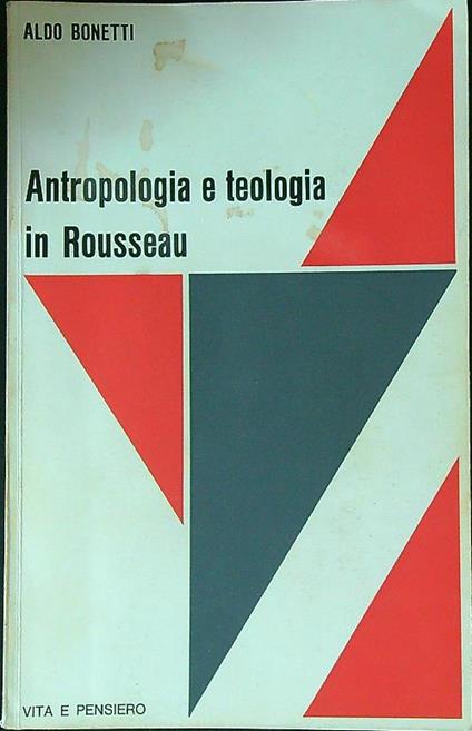 Antropologia e teologia in Rousseau - Aldo Bonetti - copertina