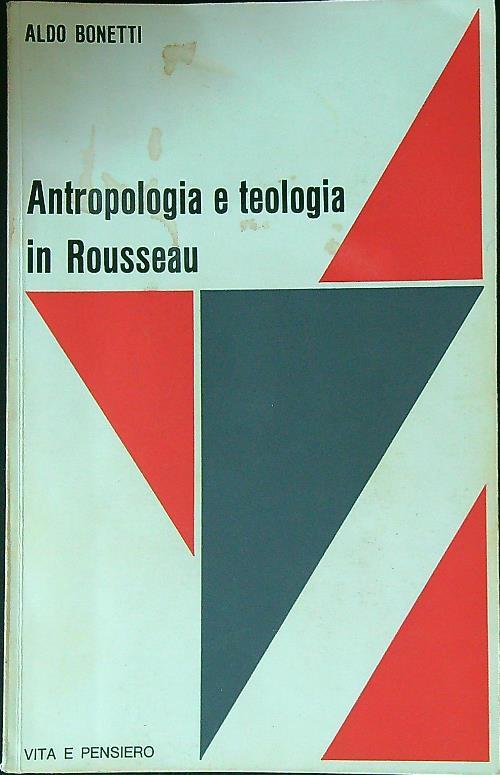 Antropologia e teologia in Rousseau - Aldo Bonetti - copertina