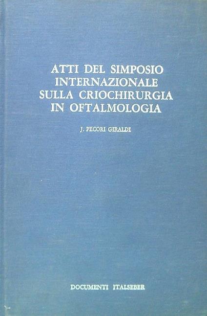 Atti del simposio internazionale sulla criochirurgia in Oftalmologia - copertina